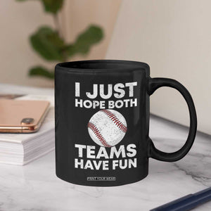 Funny Baseball Coffee Mug I Just Hope Both Teams Have Fun TS10 Print Your Wear