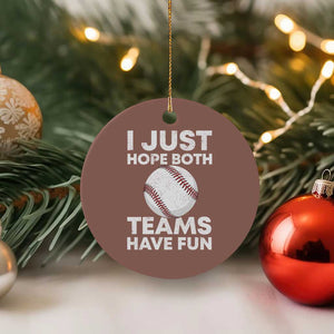 Funny Baseball Ceramic Ornament I Just Hope Both Teams Have Fun TS10 1pc Mocha Print Your Wear