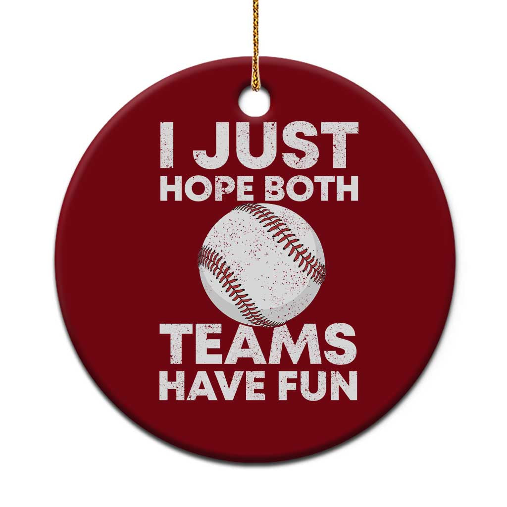 Funny Baseball Ceramic Ornament I Just Hope Both Teams Have Fun TS10 1pc Red Print Your Wear