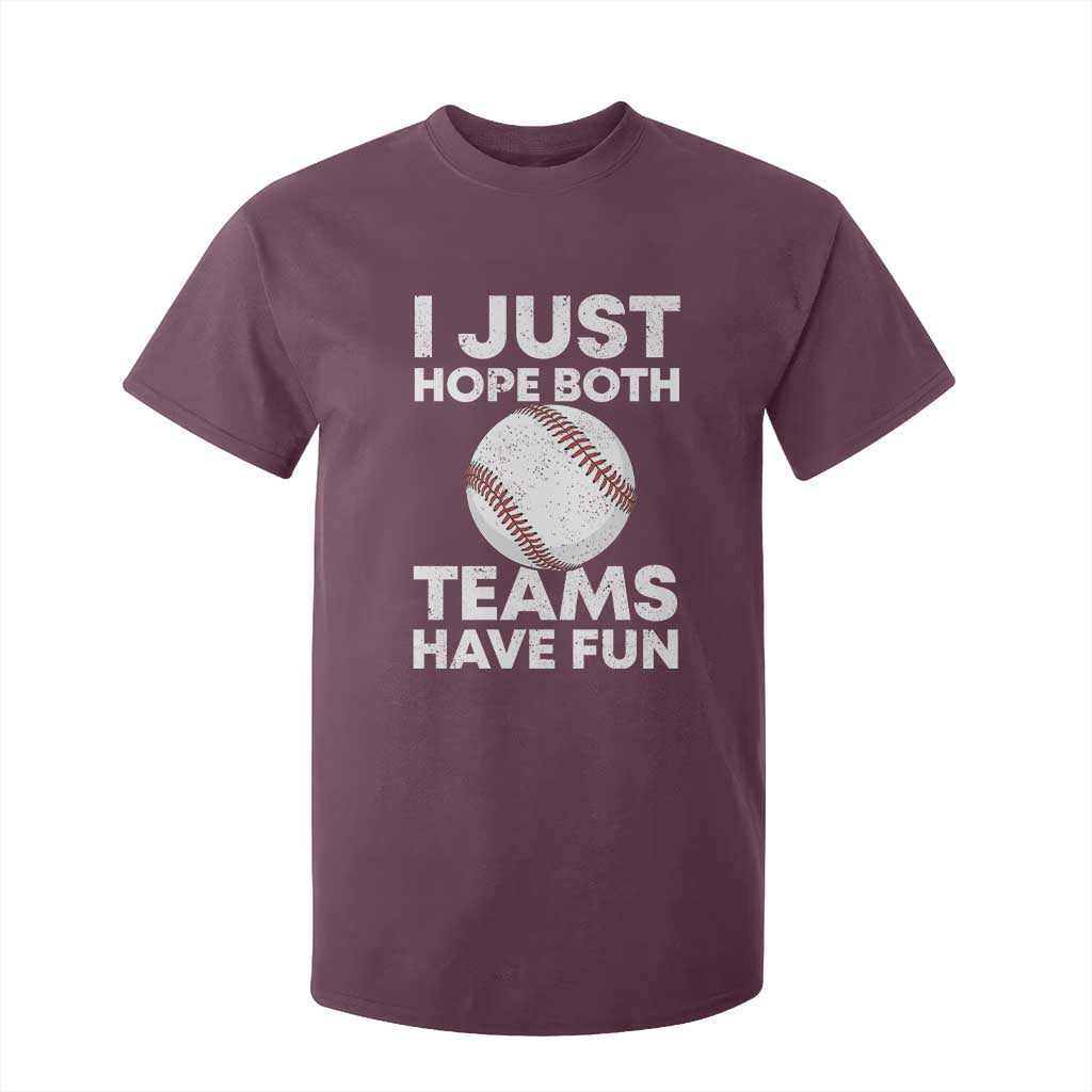 Funny Baseball T Shirt For Kid I Just Hope Both Teams Have Fun TS10 Maroon Print Your Wear