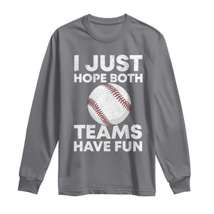 Funny Baseball Long Sleeve Shirt I Just Hope Both Teams Have Fun TS10 Charcoal Print Your Wear