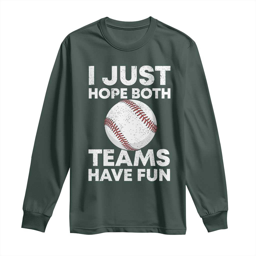 Funny Baseball Long Sleeve Shirt I Just Hope Both Teams Have Fun TS10 Dark Forest Green Print Your Wear