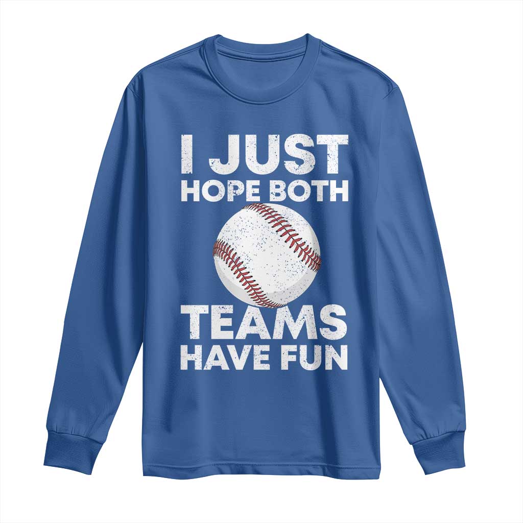 Funny Baseball Long Sleeve Shirt I Just Hope Both Teams Have Fun TS10 Royal Blue Print Your Wear