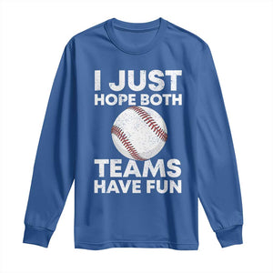 Funny Baseball Long Sleeve Shirt I Just Hope Both Teams Have Fun TS10 Royal Blue Print Your Wear