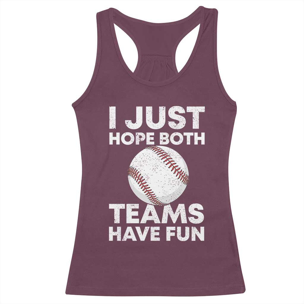 Funny Baseball Racerback Tank Top I Just Hope Both Teams Have Fun TS10 Maroon Print Your Wear