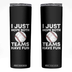 Funny Baseball Skinny Tumbler I Just Hope Both Teams Have Fun TS10 Black Print Your Wear