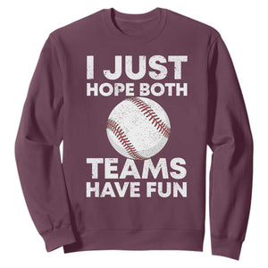 Funny Baseball Sweatshirt I Just Hope Both Teams Have Fun TS10 Maroon Print Your Wear