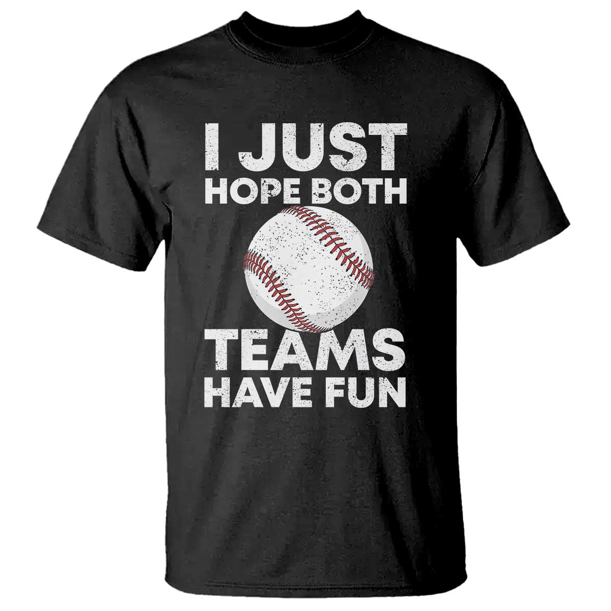 Funny Baseball T Shirt I Just Hope Both Teams Have Fun TS10 Black Print Your Wear