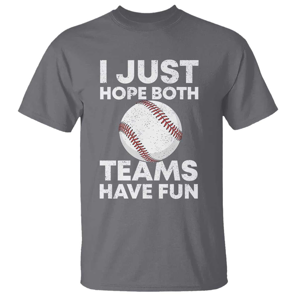 Funny Baseball T Shirt I Just Hope Both Teams Have Fun TS10 Charcoal Print Your Wear