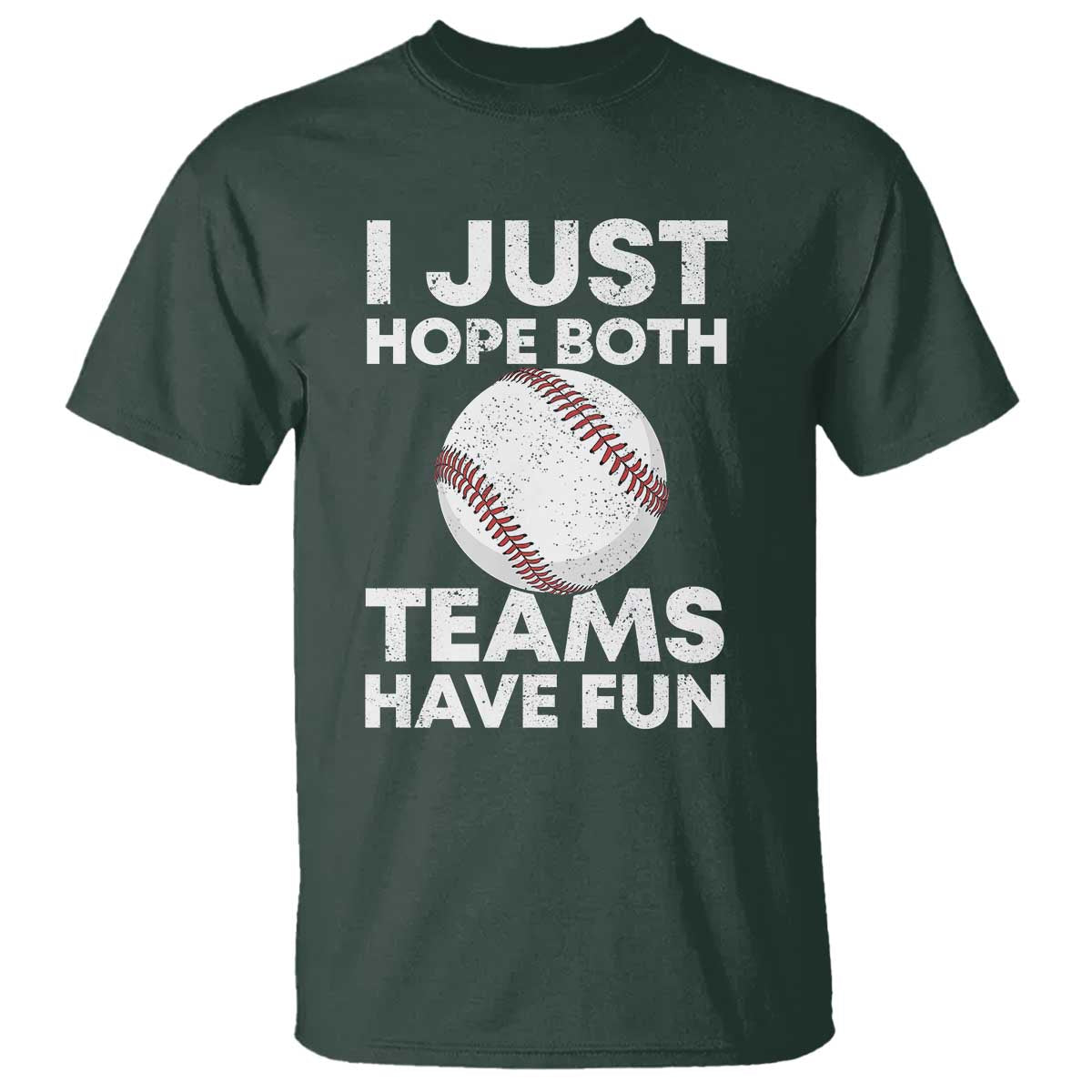 Funny Baseball T Shirt I Just Hope Both Teams Have Fun TS10 Dark Forest Green Print Your Wear