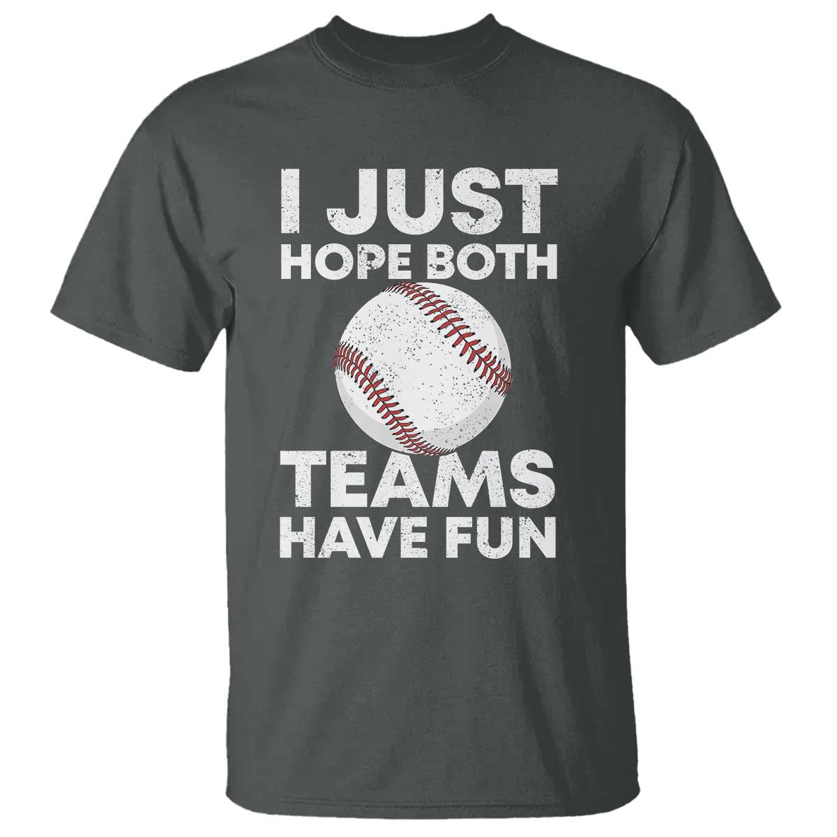 Funny Baseball T Shirt I Just Hope Both Teams Have Fun TS10 Dark Heather Print Your Wear