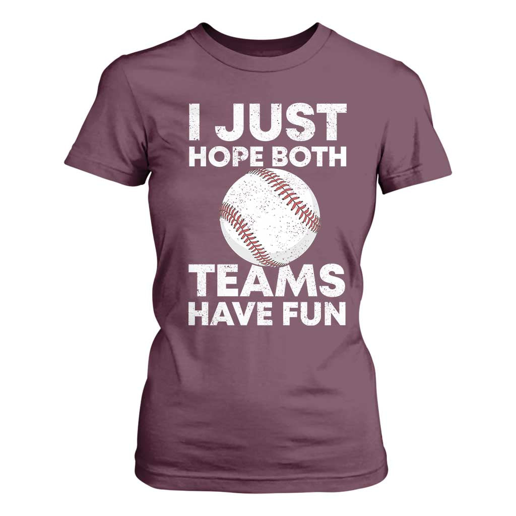 Funny Baseball T Shirt For Women I Just Hope Both Teams Have Fun TS10 Maroon Print Your Wear