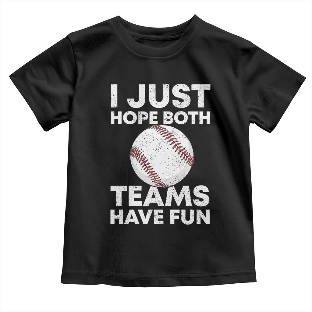 Funny Baseball Toddler T Shirt I Just Hope Both Teams Have Fun TS10 Black Print Your Wear