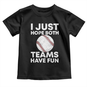 Funny Baseball Toddler T Shirt I Just Hope Both Teams Have Fun TS10 Black Print Your Wear