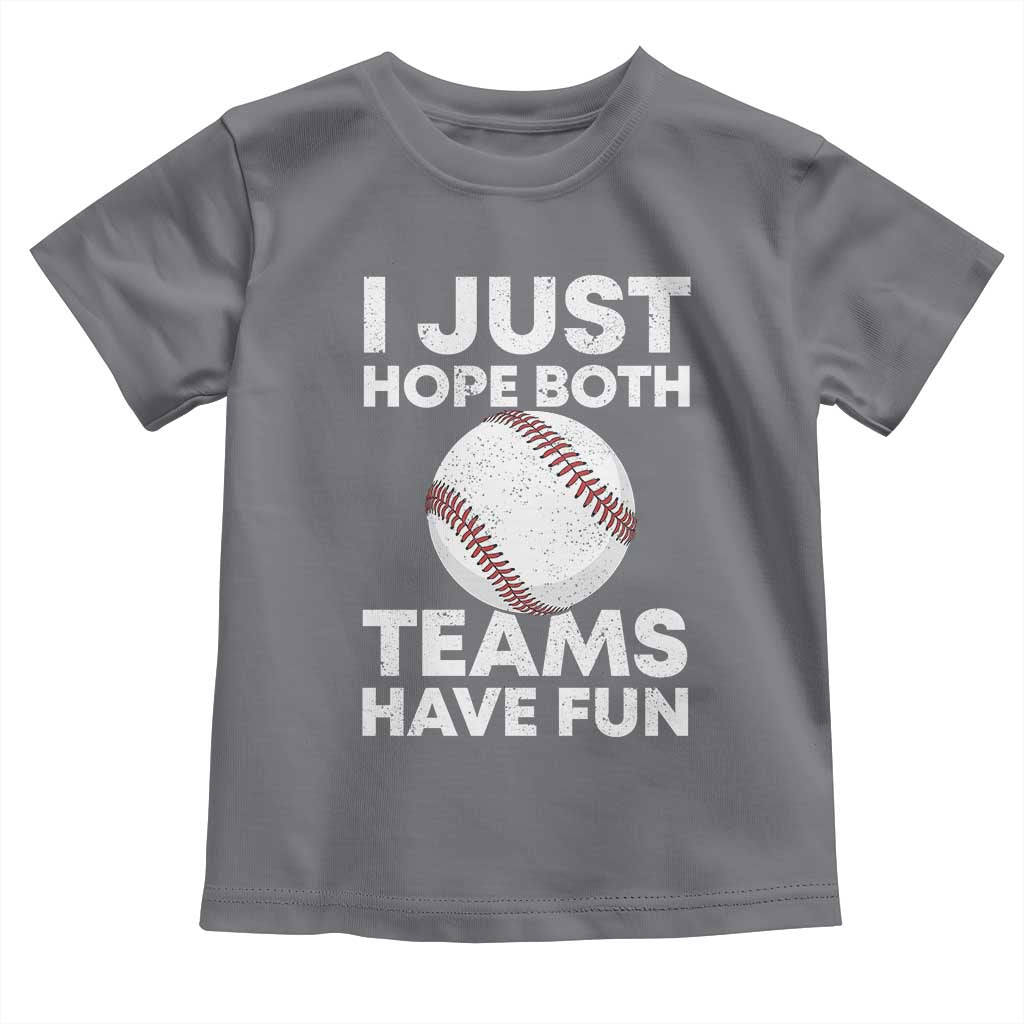 Funny Baseball Toddler T Shirt I Just Hope Both Teams Have Fun TS10 Charcoal Print Your Wear