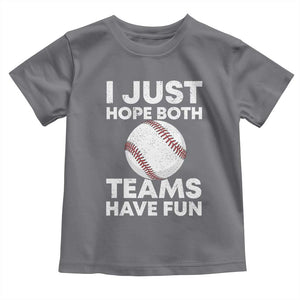Funny Baseball Toddler T Shirt I Just Hope Both Teams Have Fun TS10 Charcoal Print Your Wear