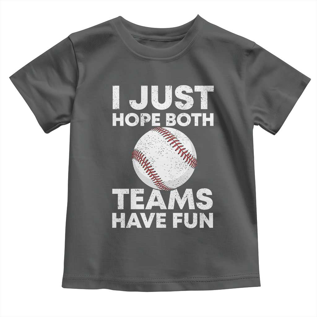 Funny Baseball Toddler T Shirt I Just Hope Both Teams Have Fun TS10 Dark Heather Print Your Wear