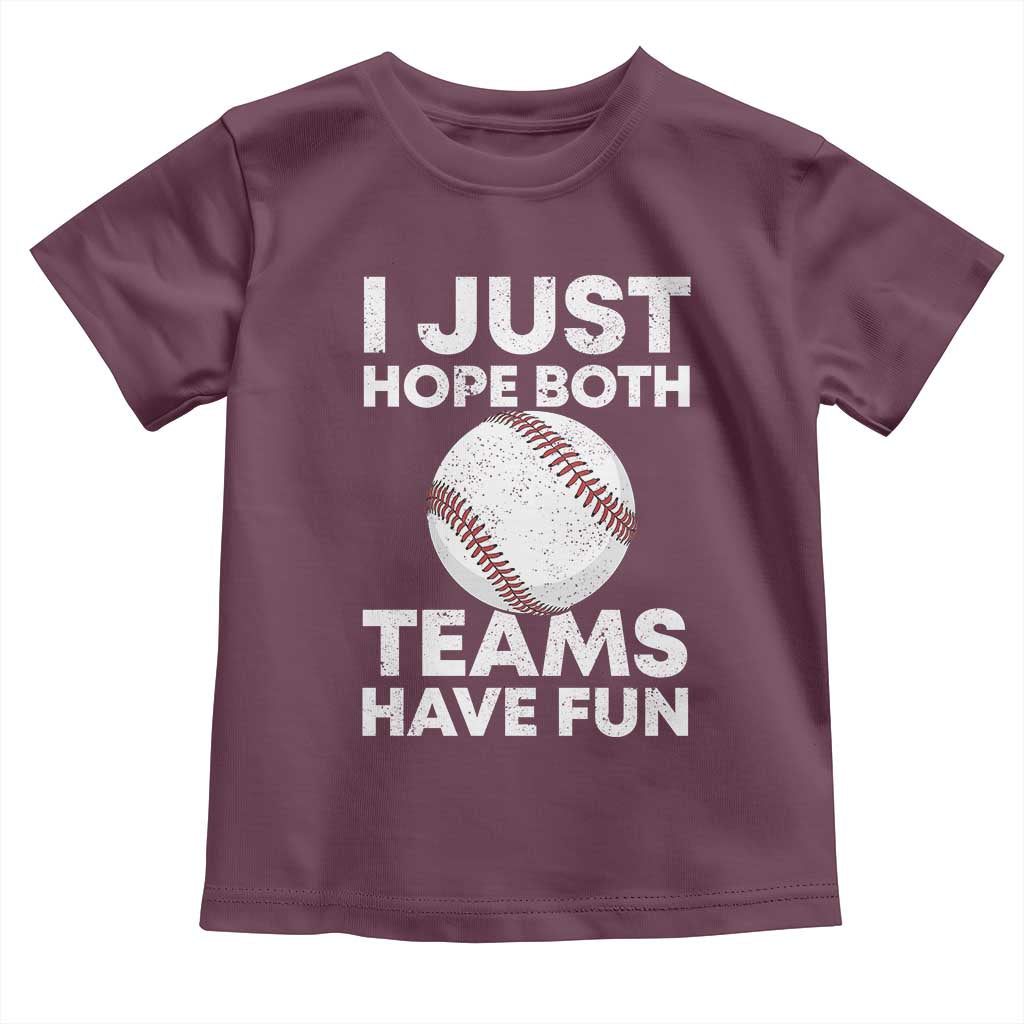 Funny Baseball Toddler T Shirt I Just Hope Both Teams Have Fun TS10 Maroon Print Your Wear