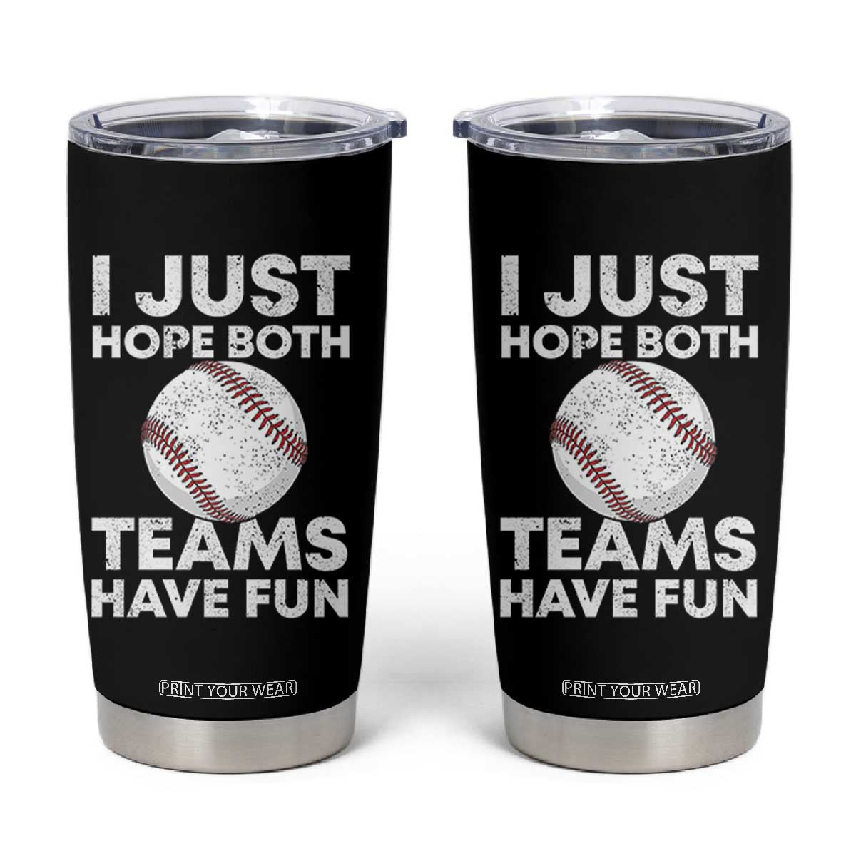 Funny Baseball Tumbler Cup I Just Hope Both Teams Have Fun TS10 Black Print Your Wear