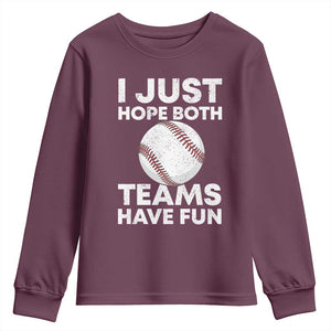 Funny Baseball Youth Sweatshirt I Just Hope Both Teams Have Fun TS10 Maroon Print Your Wear
