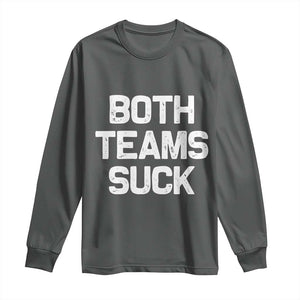 Both Team Sucks Long Sleeve Shirt Funny Game Day Sports Meme TS10 Dark Heather Print Your Wear