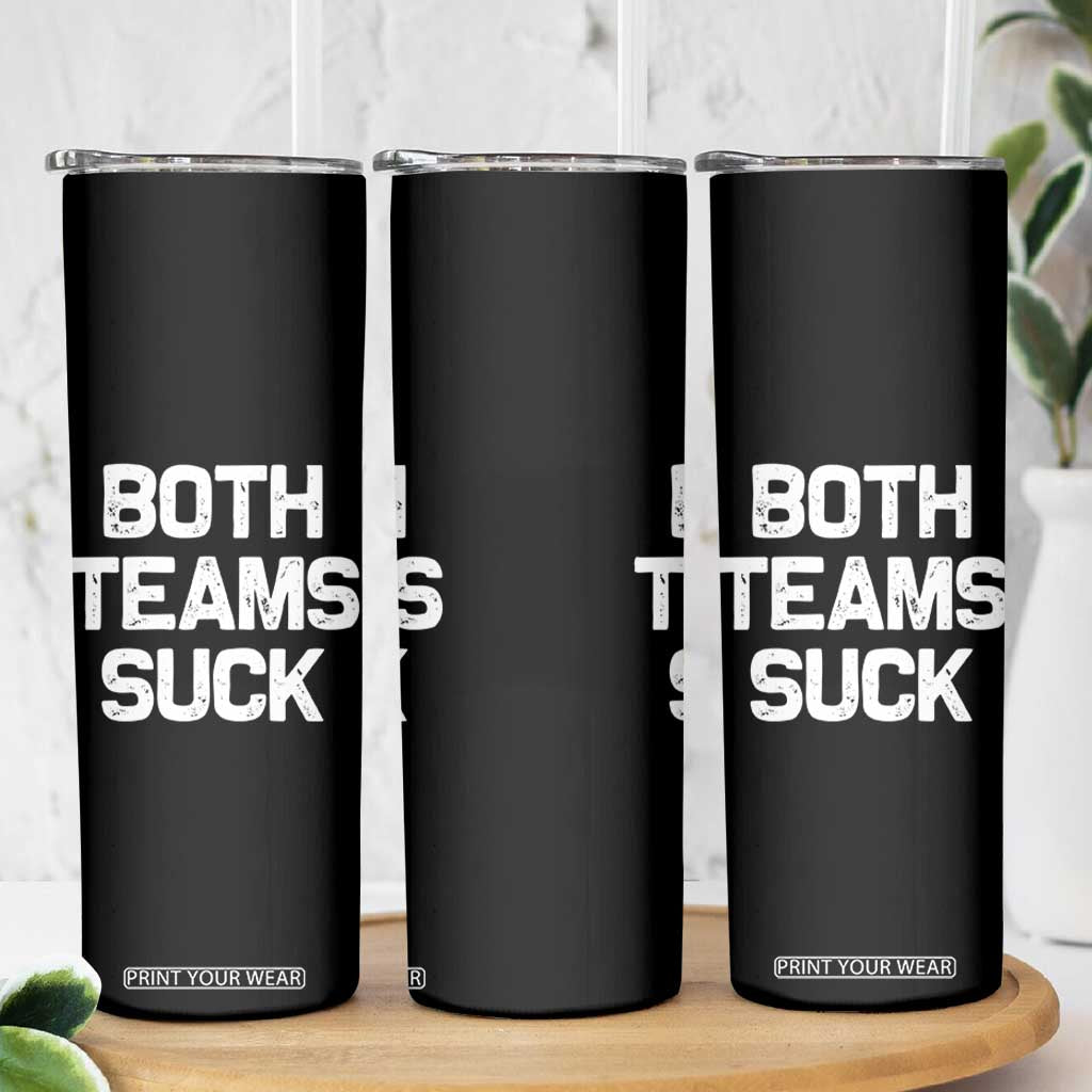 Both Team Sucks Skinny Tumbler Funny Game Day Sports Meme TS10 Print Your Wear