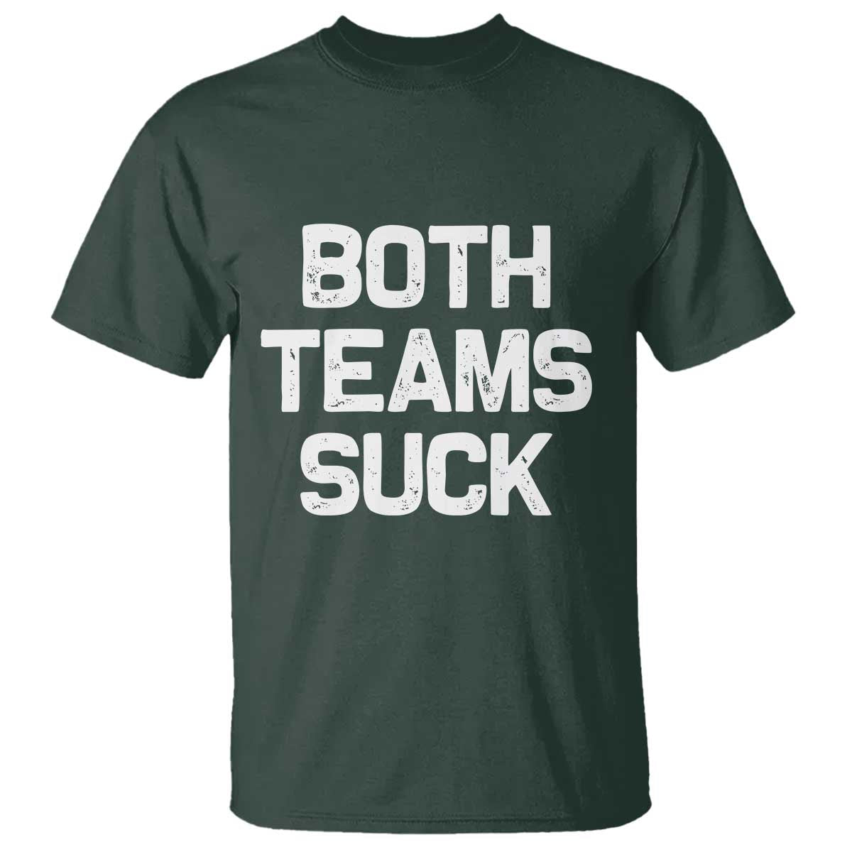 Both Team Sucks T Shirt Funny Game Day Sports Meme TS10 Dark Forest Green Print Your Wear