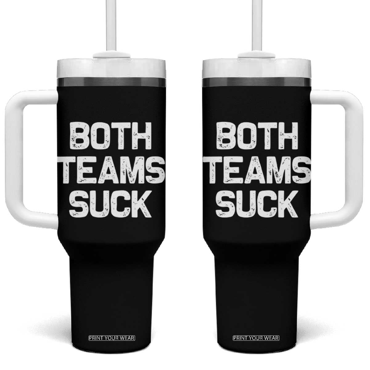 Both Team Sucks Tumbler With Handle Funny Game Day Sports Meme TS10 One Size: 40 oz Black Print Your Wear