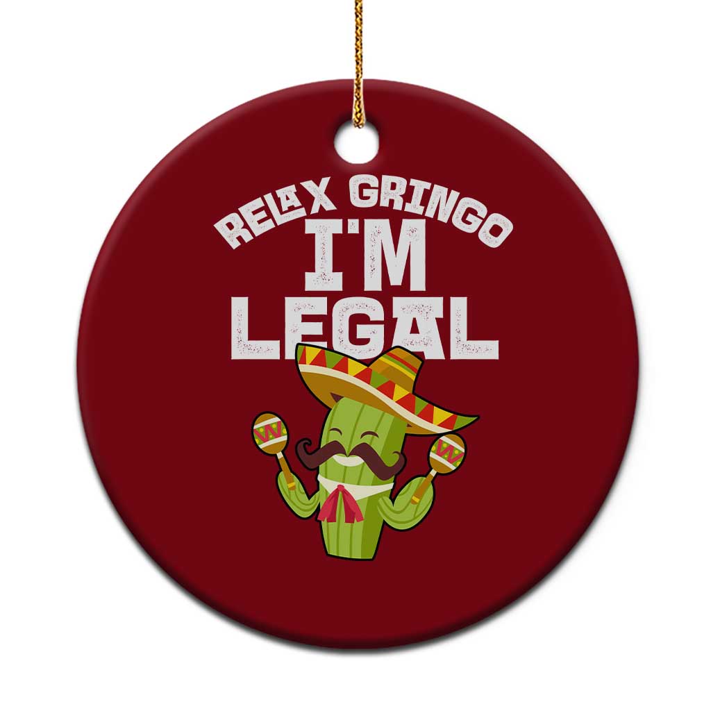 Funny Mexican Immigrant Ceramic Ornament Relax Gringo Im Legal Cinco De Mayo TS10 1pc Red Print Your Wear