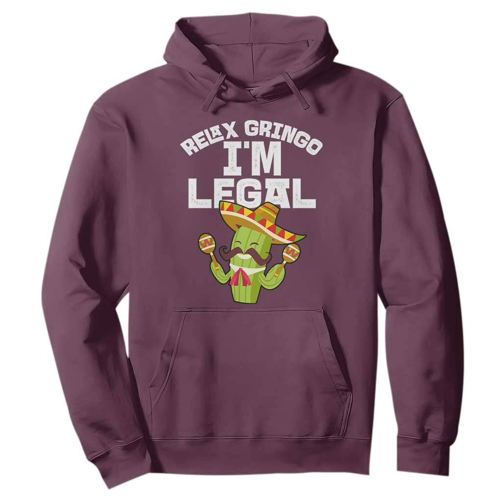 Funny Mexican Immigrant Hoodie Relax Gringo Im Legal Cinco De Mayo TS10 Maroon Print Your Wear
