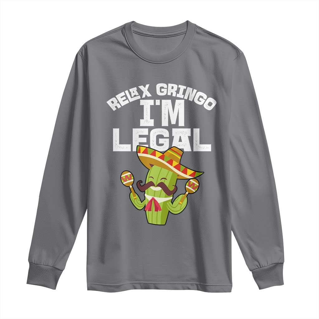 Funny Mexican Immigrant Long Sleeve Shirt Relax Gringo Im Legal Cinco De Mayo TS10 Charcoal Print Your Wear