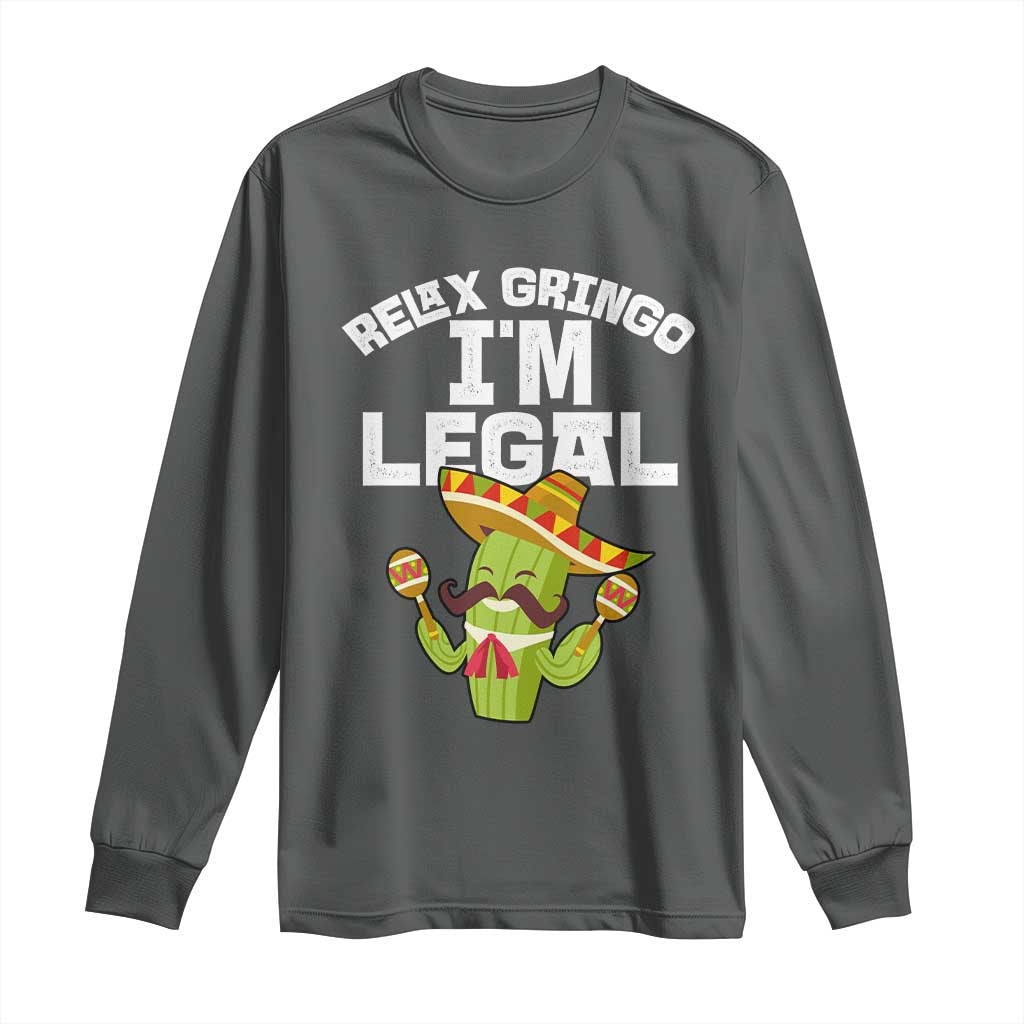 Funny Mexican Immigrant Long Sleeve Shirt Relax Gringo Im Legal Cinco De Mayo TS10 Dark Heather Print Your Wear