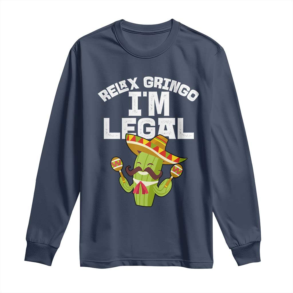 Funny Mexican Immigrant Long Sleeve Shirt Relax Gringo Im Legal Cinco De Mayo TS10 Navy Print Your Wear