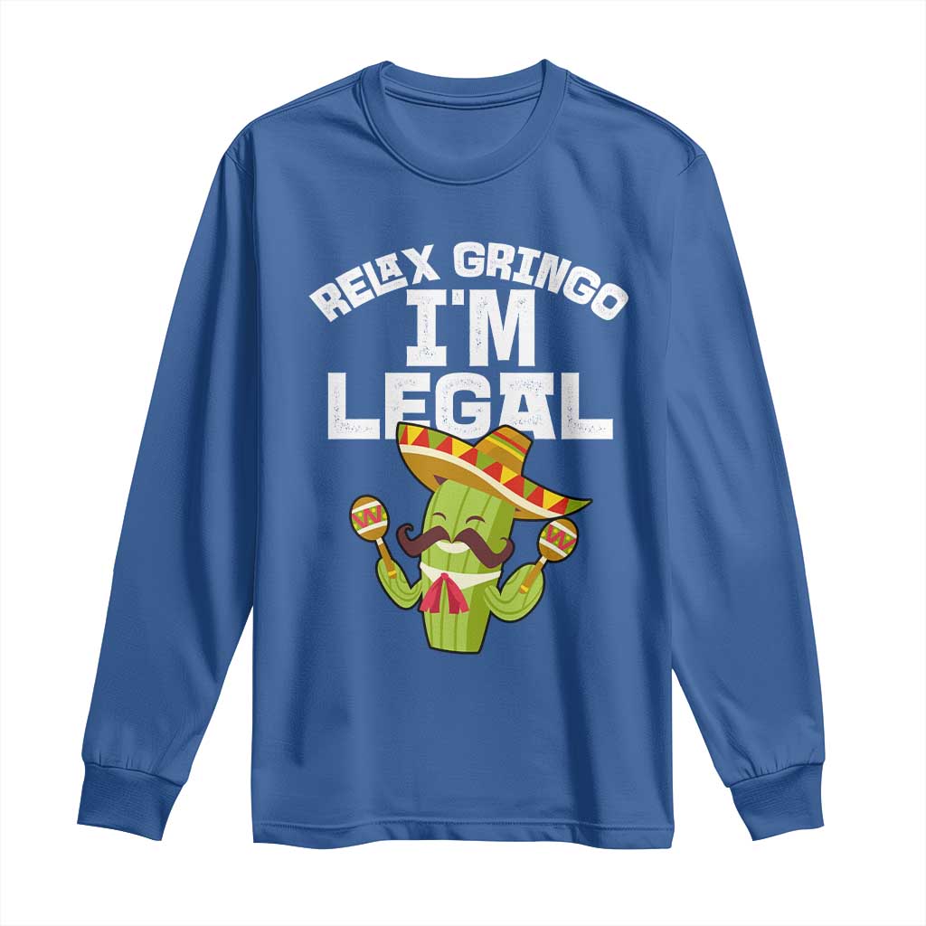 Funny Mexican Immigrant Long Sleeve Shirt Relax Gringo Im Legal Cinco De Mayo TS10 Royal Blue Print Your Wear
