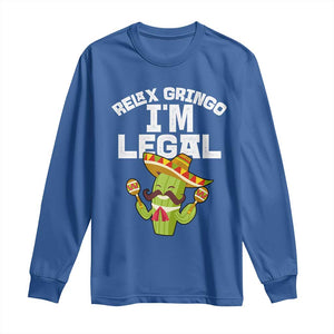 Funny Mexican Immigrant Long Sleeve Shirt Relax Gringo Im Legal Cinco De Mayo TS10 Royal Blue Print Your Wear