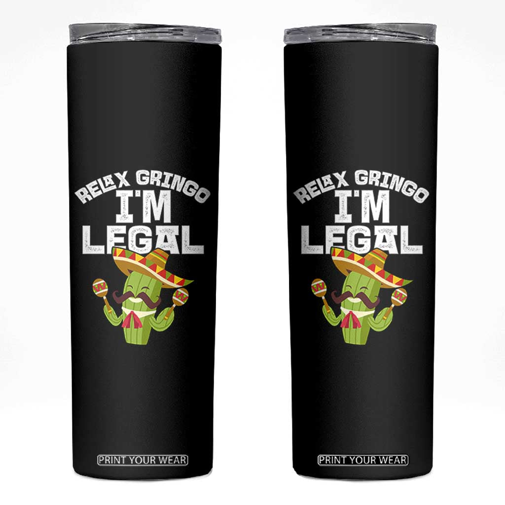Funny Mexican Immigrant Skinny Tumbler Relax Gringo Im Legal Cinco De Mayo TS10 Black Print Your Wear