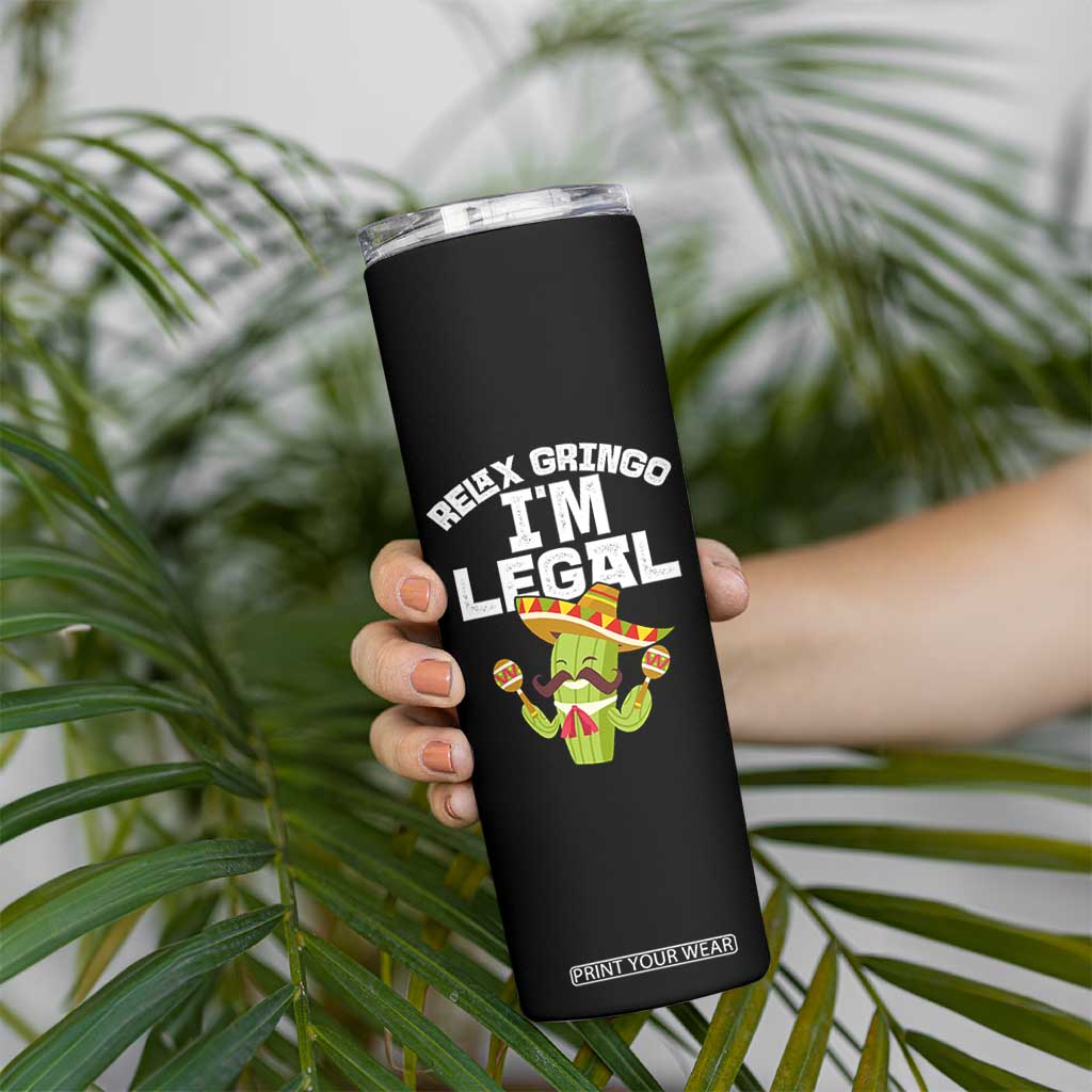 Funny Mexican Immigrant Skinny Tumbler Relax Gringo Im Legal Cinco De Mayo TS10 Print Your Wear
