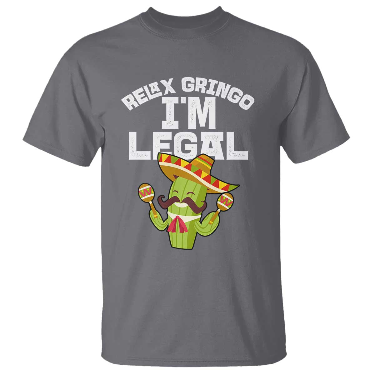 Funny Mexican Immigrant T Shirt Relax Gringo Im Legal Cinco De Mayo TS10 Charcoal Print Your Wear