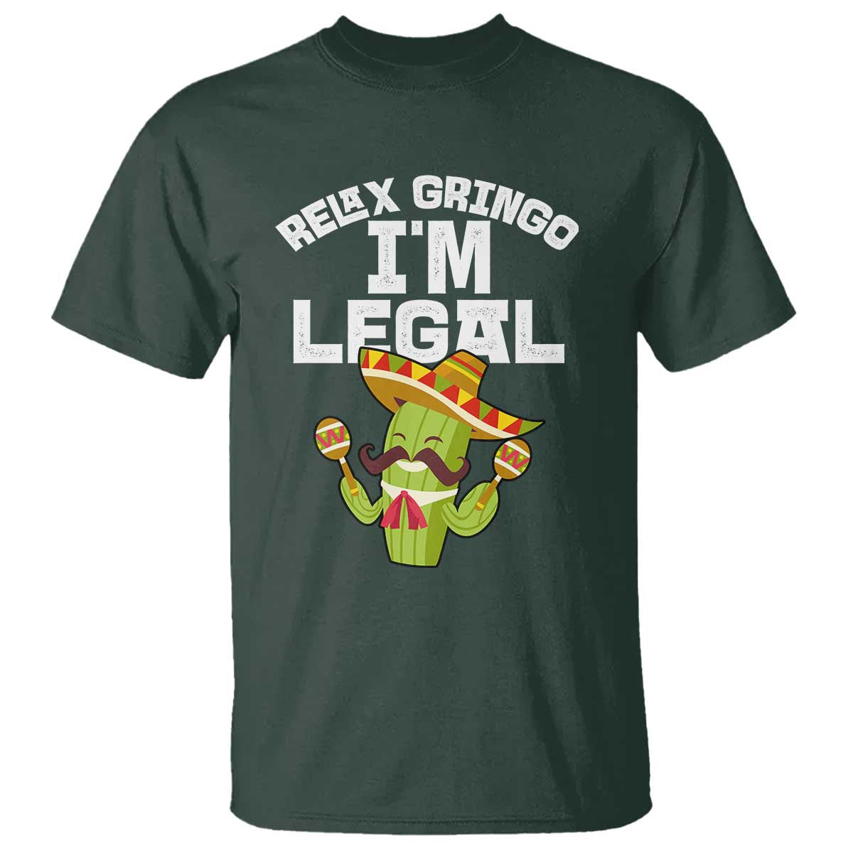 Funny Mexican Immigrant T Shirt Relax Gringo Im Legal Cinco De Mayo TS10 Dark Forest Green Print Your Wear