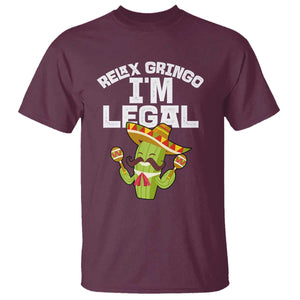 Funny Mexican Immigrant T Shirt Relax Gringo Im Legal Cinco De Mayo TS10 Maroon Print Your Wear