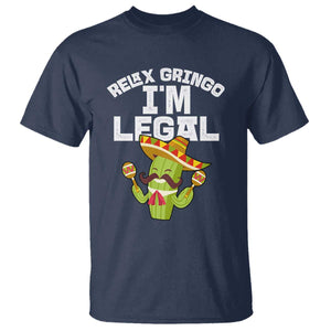 Funny Mexican Immigrant T Shirt Relax Gringo Im Legal Cinco De Mayo TS10 Navy Print Your Wear