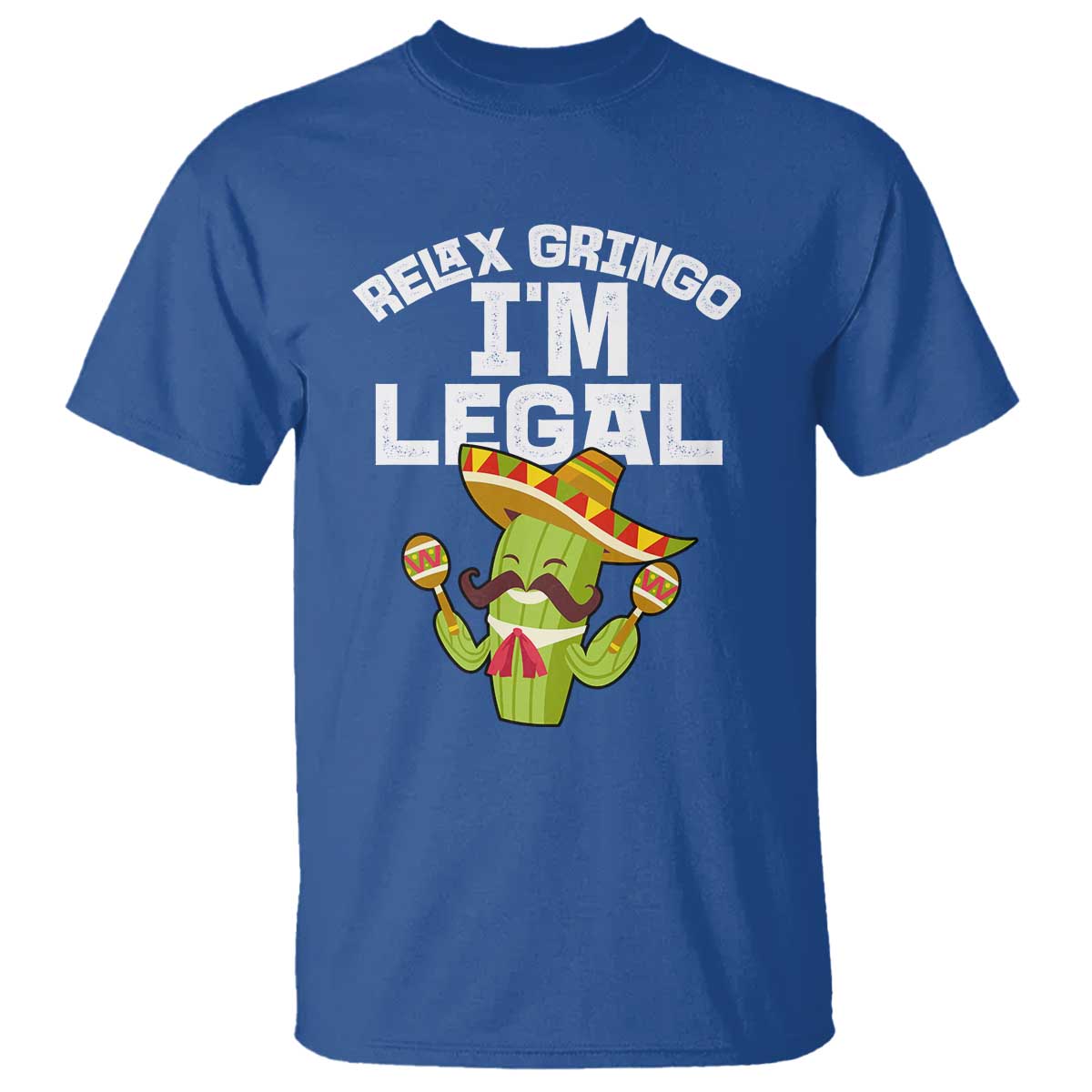 Funny Mexican Immigrant T Shirt Relax Gringo Im Legal Cinco De Mayo TS10 Royal Blue Print Your Wear