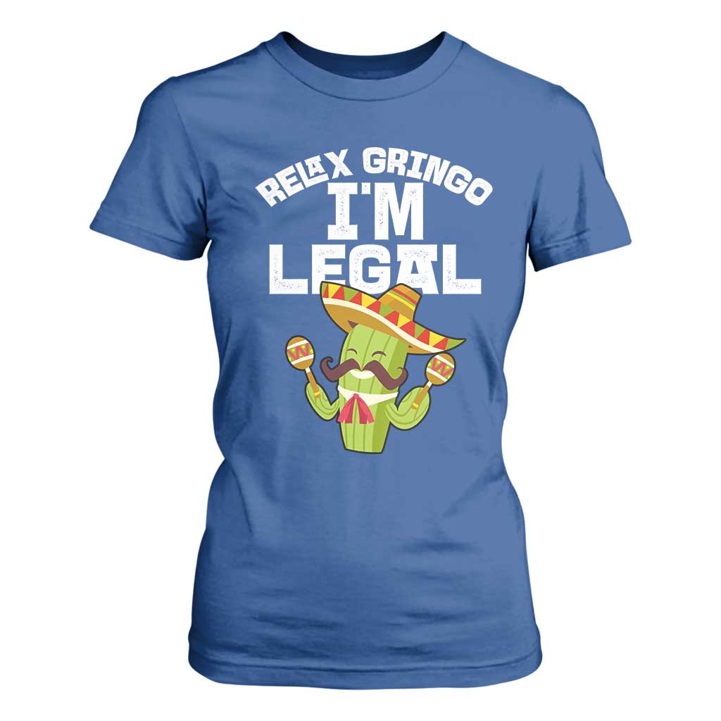 Funny Mexican Immigrant T Shirt For Women Relax Gringo Im Legal Cinco De Mayo TS10 Royal Blue Print Your Wear