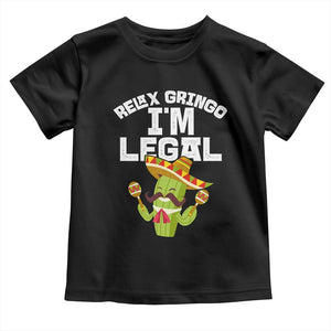 Funny Mexican Immigrant Toddler T Shirt Relax Gringo Im Legal Cinco De Mayo TS10 Black Print Your Wear