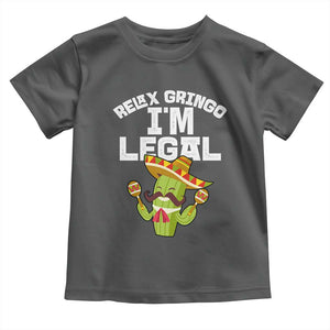 Funny Mexican Immigrant Toddler T Shirt Relax Gringo Im Legal Cinco De Mayo TS10 Dark Heather Print Your Wear