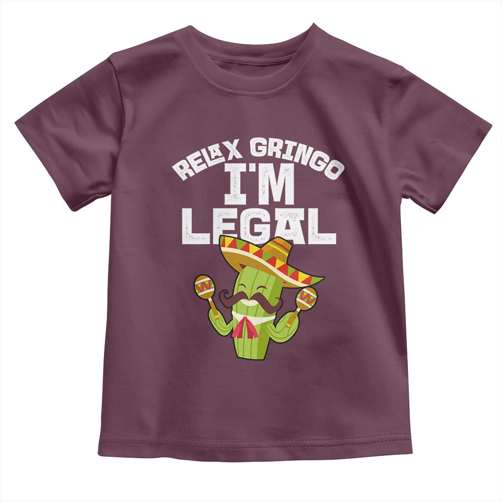 Funny Mexican Immigrant Toddler T Shirt Relax Gringo Im Legal Cinco De Mayo TS10 Maroon Print Your Wear