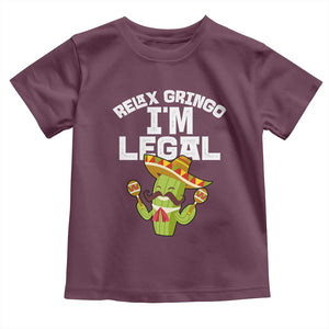 Funny Mexican Immigrant Toddler T Shirt Relax Gringo Im Legal Cinco De Mayo TS10 Maroon Print Your Wear