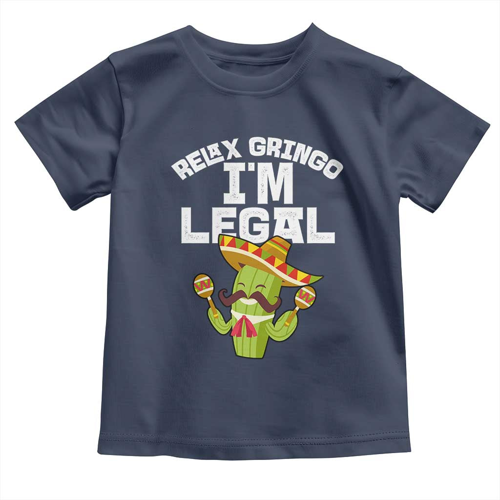 Funny Mexican Immigrant Toddler T Shirt Relax Gringo Im Legal Cinco De Mayo TS10 Navy Print Your Wear
