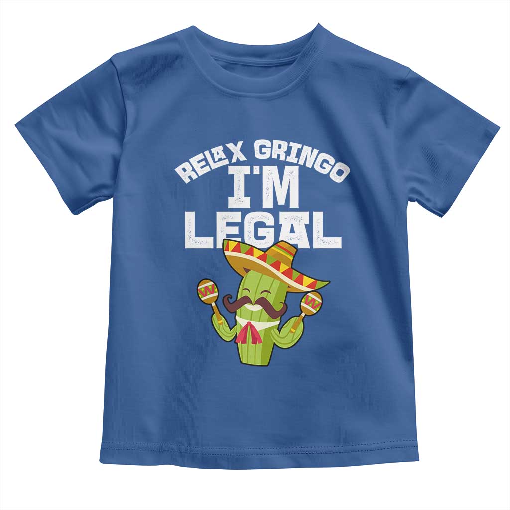 Funny Mexican Immigrant Toddler T Shirt Relax Gringo Im Legal Cinco De Mayo TS10 Royal Blue Print Your Wear