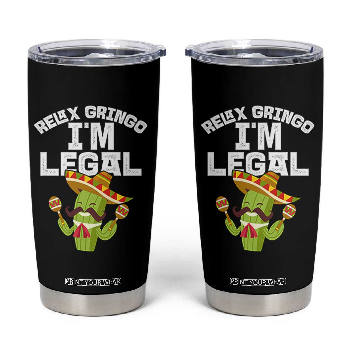 Funny Mexican Immigrant Tumbler Cup Relax Gringo Im Legal Cinco De Mayo TS10 Black Print Your Wear
